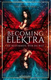 Becoming Elektra (Elektra, Bd. 1) - Sie bestimmen, wer du bist