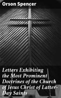 Orson Spencer: Letters Exhibiting the Most Prominent Doctrines of the Church of Jesus Christ of Latter-Day Saints 