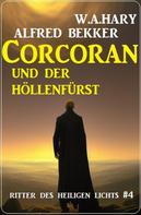Alfred Bekker: Corcoran und der Höllenfürst: Ritter des Heiligen Lichts 4 
