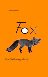 Fox - Eine Fabelfantasygeschichte