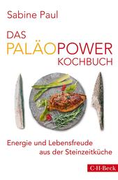 Das PaläoPower Kochbuch - Energie und Lebensfreude aus der Steinzeitküche