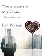 Eva Bolsani: Traue keinem Millionär – Ein Liebesroman ★★★★