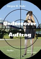 Jürgen H. Ruhr: Undercover - Auftrag 