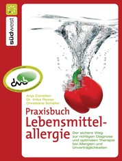 Praxisbuch Lebensmittelallergie - Der sichere Weg zur richtigen Diagnose und optimalen Therapie bei Allergien und Unverträglichkeiten