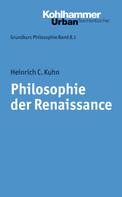 Heinrich C. Kuhn: Philosophie der Renaissance 