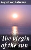 August von Kotzebue: The virgin of the sun 