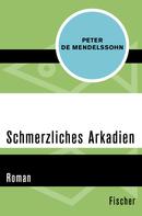 Peter de Mendelssohn: Schmerzliches Arkadien 