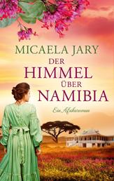 Der Himmel über Namibia - oder: Die Bucht des blauen Feuers - Ein Afrikaroman