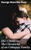 George Manville Fenn: Eli's Children: The Chronicles of an Unhappy Family 