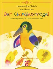 Der Chamäleonvogel - Eine Ostergeschichte für Kinder und ihre Eltern