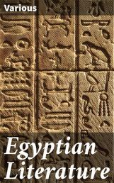 Egyptian Literature - Comprising Egyptian tales, hymns, litanies, invocations, the Book of the Dead, and cuneiform writings