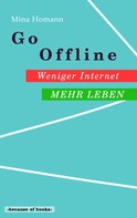Mina Homann: Go Offline: Weniger Internet - Mehr Leben ★★★★