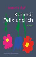 Isabelle Ryf: Konrad, Felix und ich 