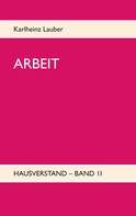 Karlheinz Lauber: ARBEIT - Hausverstand-Band II 