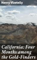 Henry Vizetelly: California: Four Months among the Gold-Finders 