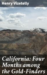 California: Four Months among the Gold-Finders - Being the Diary of an Expedition from San Francisco to the Gold Districts