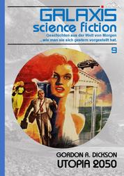 GALAXIS SCIENCE FICTION, Band 9: UTOPIA 2050 - Geschichten aus der Welt von Morgen - wie man sie sich gestern vorgestellt hat.