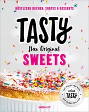 Tasty Sweets - Das Original - Köstliche Kuchen, Tartes & Desserts - Mit Rezepten von "einfach Tasty"