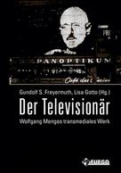 Gundolf S. Freyermuth: Der Televisionär 