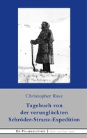 Christopher Rave: Tagebuch von der verunglückten Expedition Schröder-Stranz 