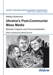 Ukraine's Post-Communist Mass Media - Between Capture and Commercialization
