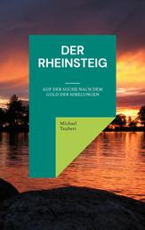Der Rheinsteig - Auf der Suche nach dem Gold der Nibelungen