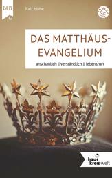 Das Matthäus-Evangelium - anschaulich, verständlich, lebensnah