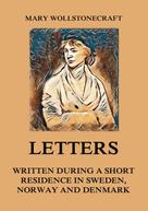Mary Wollstonecraft: Letters written during a short residence in Sweden, Norway and Denmark 