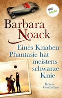 Barbara Noack: Eines Knaben Phantasie hat meistens schwarze Knie ★★★