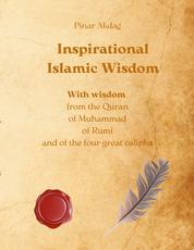 Inspirational Islamic Wisdom - With wisdom from the Quran, of Muhammad, of Rumi and of the four great caliphs