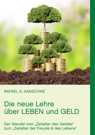 Rafael D. Kasischke: Die neue Lehre über Leben und Geld 