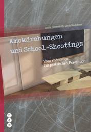 Amokdrohungen und School Shootings - Vom Phänomen zur praktischen Prävention