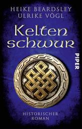 Keltenschwur - Historischer Roman | Ein packender historischer Roman aus der Zeit der Kelten und Römer