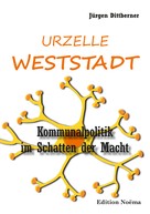 Jürgen Dittberner: Die Urzelle 'Weststadt' 