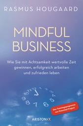 Mindful Business - Wie Sie mit Achtsamkeit wertvolle Zeit gewinnen, erfolgreich arbeiten und zufrieden leben - Das Trainingsprogramm von Potential Project