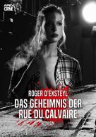 Roger D'Exsteyl: DAS GEHEIMNIS DER RUE DU CALVAIRE 