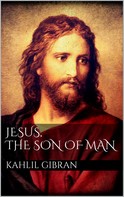 Khalil Gibran: Jesus, The Son of Man 