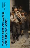 Robert Browning: The Pied Piper of Hamelin (Children's Classic) 