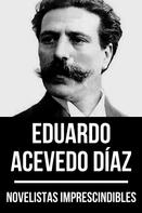 Eduardo Acevedo Díaz: Novelistas Imprescindibles - Eduardo Acevedo Díaz 