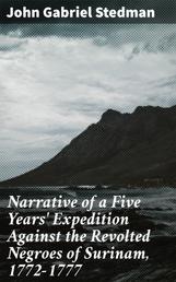 Narrative of a Five Years' Expedition Against the Revolted Negroes of Surinam, 1772-1777