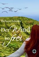 Barbara Schinko: Der Wind so frei 