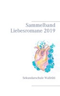 Sekundarschule Wallrüti: Sammelband Liebesromane 2019 