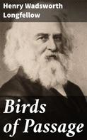 Henry Wadsworth Longfellow: Birds of Passage 