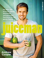 Juiceman - Mit über 100 leckeren Säften, Smoothies und gesunden Gerichten für die ganze Familie