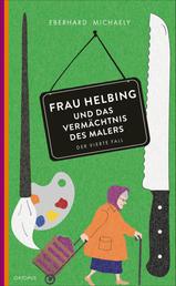 Frau Helbing und das Vermächtnis des Malers - Der vierte Fall