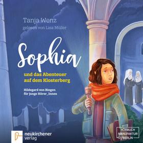 Sophia und das Abenteuer auf dem Klosterberg - Hildegard von Bingen für junge HörerInnen (ungekürzt)