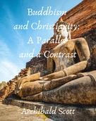 Archibald Scott: Buddhism and Christianity: A Parallel and a Contrast 