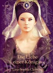 Die Liebe einer Königin - Sechs historische Kurzromane, die im Mittelalter spielen
