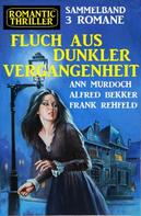 Frank Rehfeld: Fluch aus dunkler Vergangenheit:Romantic Thriller Sammelband 3 Romane 