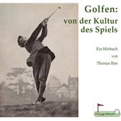 Golfen: von der Kultur des Spiels - Ein Hörbuch von Thomas Ihm